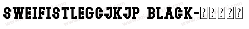 sweifistlegcjkjp black字体转换